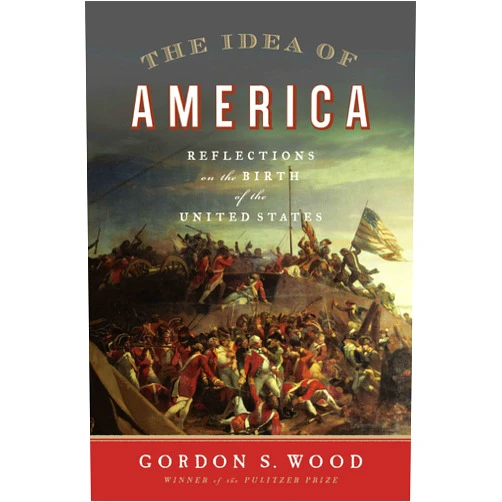 By Gordon S. Wood (Author) Format: Kindle Edition The Idea of America: Reflections on the Birth of the United States