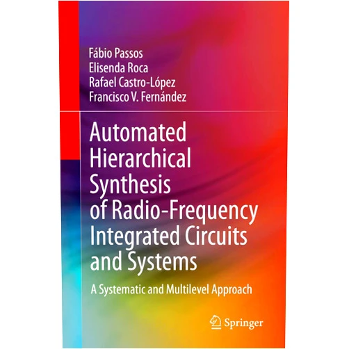 By Fábio Passos (Author), Elisenda Roca (Author), Rafael Castro-López (Author), Francisco V. Fernández (Author) & 1 more Format: Kindle Edition Automated Hierarchical Synthesis of Radio-Frequency Integrated Circuits and Systems: A Systematic and Multilevel Approach