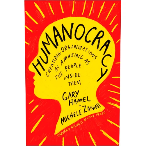 Gary Hamel,Michele Zanini Humanocracy: Creating Organizations as Amazing as the People Inside Them