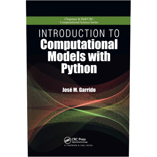 By Jose M. Garrido (Author) Introduction to Computational Models with Python (Chapman & Hall/CRC Computational Science)
