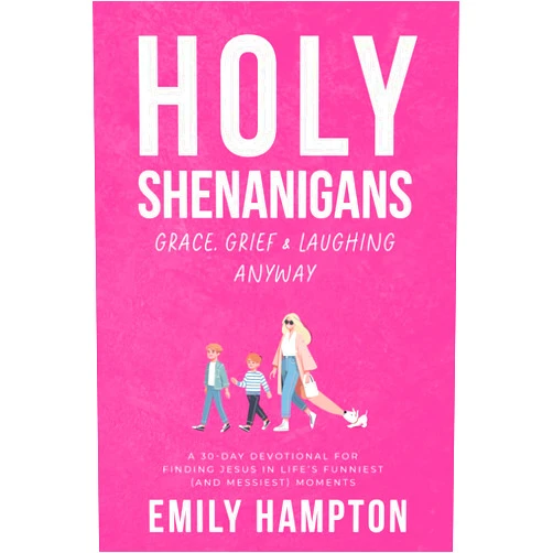 By Emily Hampton (Author) Holy Shenanigans: Grace, Grief & Laughing Anyway: A 30-Day Devotional for Finding Jesus in Life’s Funniest (and Messiest) Moments