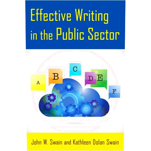 By John W. Swain (Author), Kathleen Dolan Swain Effective Writing in the Public Sector