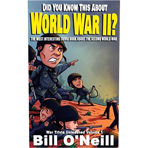 Bill O'Neill Did You Know This About World War II?: The Most Interesting Trivia Book About The Second World War (War Trivia Unleashed)