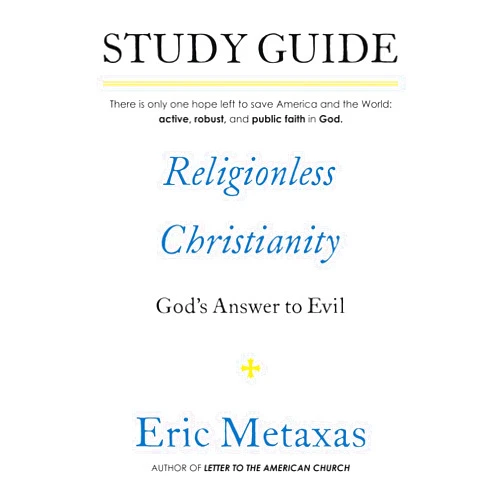 Eric Metaxas Study Guide Religionless Christianity: God's Answer to Evil