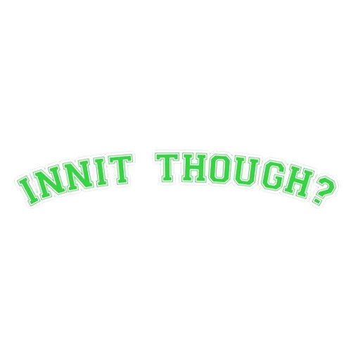 American Magnet INNIT THOUGH? Vinyl Bumper Sticker Size 5