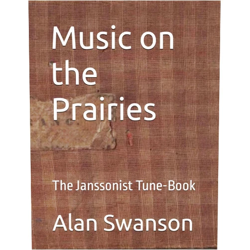 Alan Mauritz Swanson Music on the Prairies: The Janssonist Tune-Book