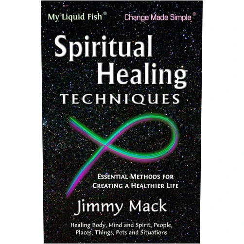 Jimmy Mack Spiritual Healing Techniques: Essential Methods for Creating a Healthier Life