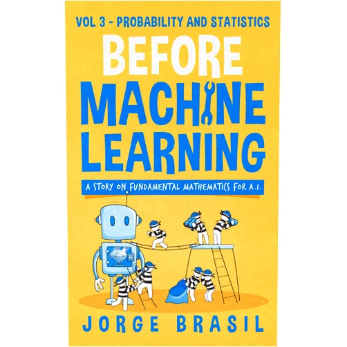 By Jorge Brasil (Author) Format: Kindle Edition Before Machine Learning Volume 3 - Probability and Statistics for A.I: The fundamental mathematics for Data Science and Artificial Intelligence