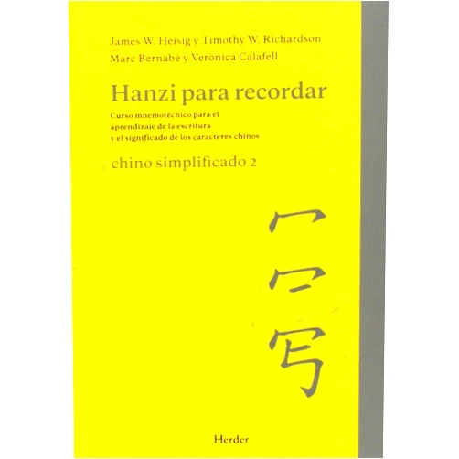 James W. Heisig,Timothy W. Richardson,Marc Bernabé,Verònica Calafell Hanzi para recordar. Chino simplificado 2: Curso mnemotécnico para el parendizaje de la escritura y el significado de los caracteres chinos