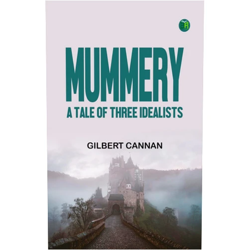 By Gilbert Cannan (Author) Format: Kindle Edition Mummery: A Tale of Three Idealists