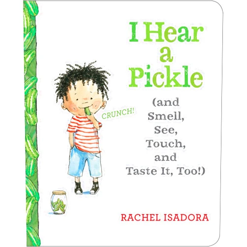 By Rachel Isadora (Author, Illustrator) I Hear a Pickle: and Smell, See, Touch, & Taste It, Too!
