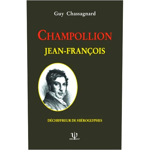 Guy Chassagnard CHAMPOLLION JEAN-FRANÇOIS: Déchiffreur de hiéroglyphes (French Edition)