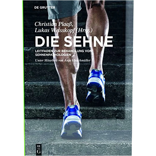 Christian Plaaß,Lukas Weisskopf,Christoph Becher,Carlo Camathias,Jill Cook,Mahmut Nedim Doral,Klaus Eder,Martin Engelhardt,Marco Ezechieli,Andreas Först,Renee Andrea Fuhrmann,Ariane Gerber Popp,Andreas Gösele,Anja Hirschmüller,Helmut Hoffmann,Max Kääb,Karsten Knobloch,Markus Knupp,Fabian Krause,Martin Majewski,Lars Müller,Sven Ostermeier,Andreas Platz,Mathias Ritsch,Claudio Rosso,Christoph Schmitz,Andreas Schweizer,Christina Stukenborg-Colsman,Hajo Thermann,Siegfried Trattnig,Markus Walther,Frank Weinert,Felix Zimmermann Die Sehne: Leitfaden zur Behandlung von Sehnenpathologien (German Edition)