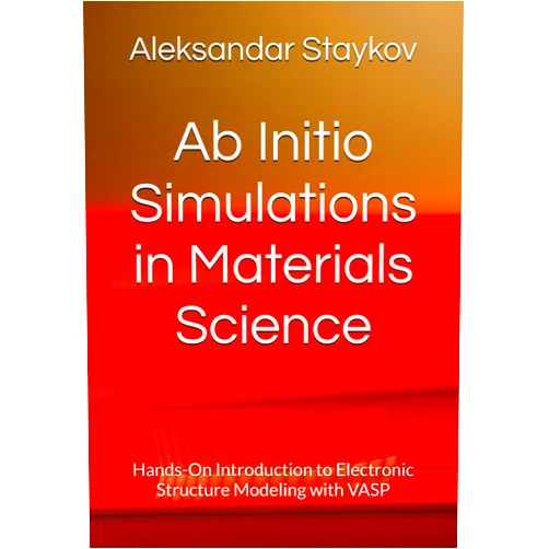 By Dr. Aleksandar Staykov (Author) Ab Initio Simulations in Materials Science: Hands-On Introduction to Electronic Structure Modeling with VASP