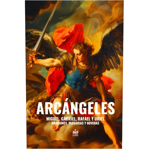 Aarón Valdovinos Barragán,Jesús Arroyo Cruz Arcángeles. Miguel, Gabriel, Rafael y Uriel: Oraciones, plegarias y novenas (Spanish Edition)