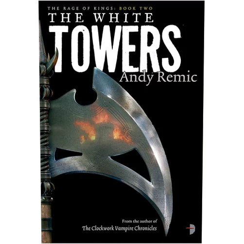 Andy Remic,Lee Gibbons The White Towers: Book 2 of The Rage of Kings