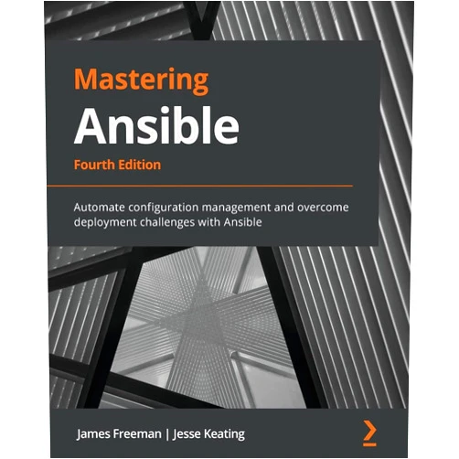 James Freeman,Jesse Keating Mastering Ansible - Fourth Edition: Automate configuration management and overcome deployment challenges with Ansible