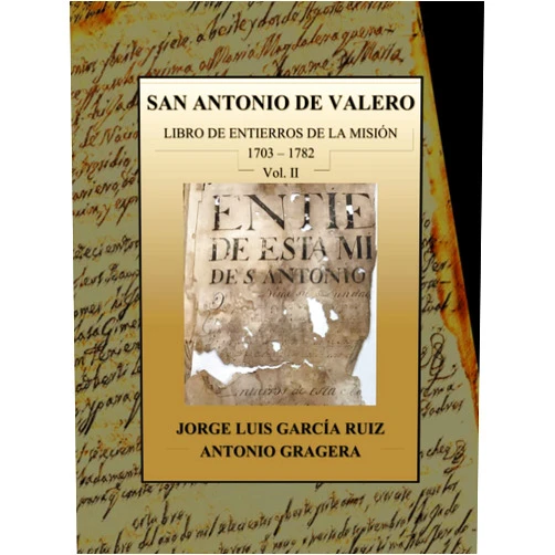 Jorge Luis Garcia Ruiz Ph.D,Antonio Gragera Ph.D SAN ANTONIO DE VALERO: LIBRO DE ENTIERROS DE LA MISIÓN 1703 - 1782 Vol. II (San Antonio de Valero. Mission records) (Spanish Edition)