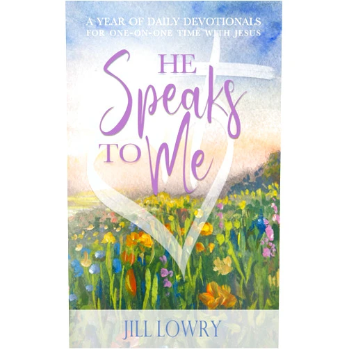 Jill Lowry He Speaks To Me: A Year of Daily Devotionals for One-on-One Time with Jesus (The Inspirational Devotions Collection)