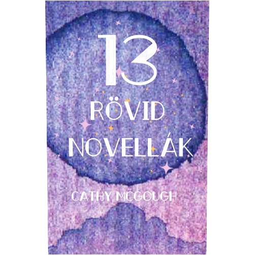 Cathy McGough 13 Rövid Novellák (Hungarian Edition)