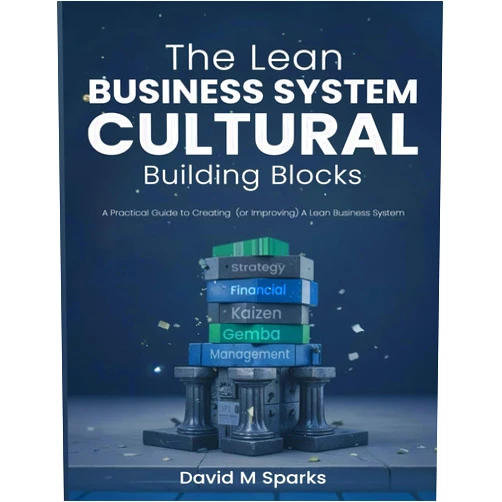 By David Michael Sparks (Author), Hillshire Media (Editor) The Lean Business System Cultural Building Blocks: A Practical Guide to Creating (or Improving) A Lean Business System