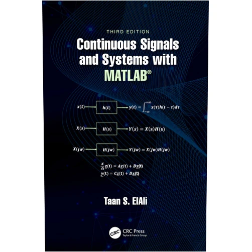 Taan S. ElAli Continuous Signals and Systems with MATLAB® (Electrical Engineering Textbook Series)