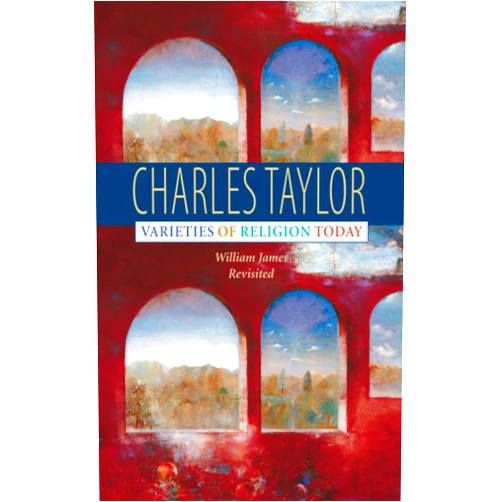 Charles Taylor Varieties of Religion Today: William James Revisited (Institute for Human Sciences Vienna Lecture Series)