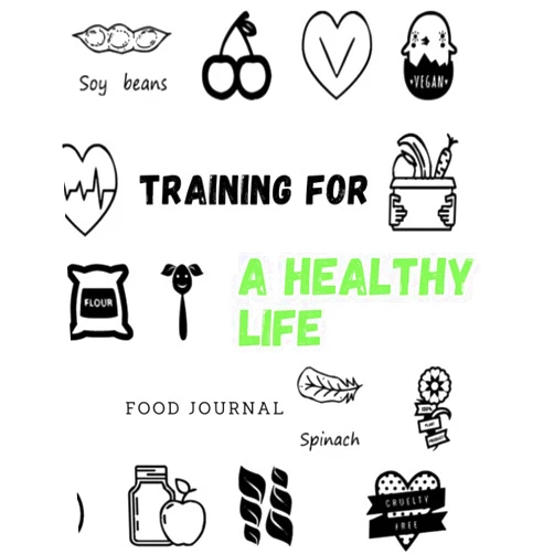 HEALTHY Training for a Healthy Life Food Journal: A Daily Food and Fitness Journal