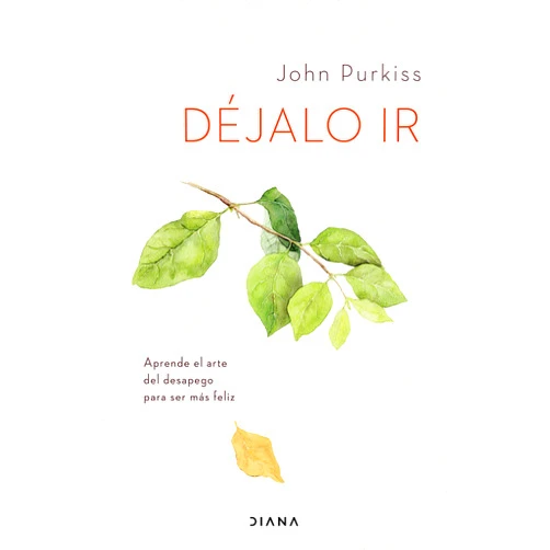John Purkiss,Montserrat Asensio Fernández Déjalo ir: Aprende el arte del desapego para ser más feliz