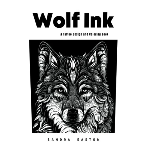 Sandra Easton WOLF INK: A Tattoo Design and Coloring Book (SanStar: Adult Coloring Book Series)