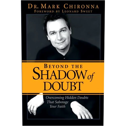 By MARK CHIRONNA (Author), Leonard Sweet (Foreword) Beyond The Shadow Of Doubt Overcoming Hidden Doubts that Sabotage Your Faith