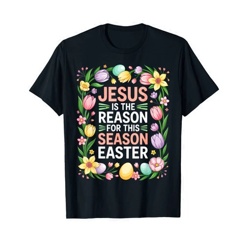 Funny Jesus Reason This Season Easter Jesus is the Reason for This Season Easter Funny Easter T-Shirt