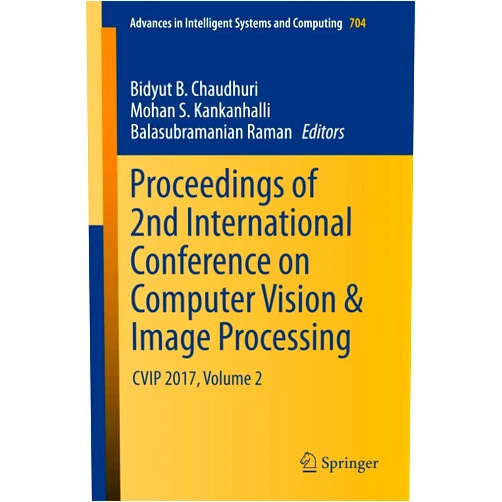 By Bidyut B. Chaudhuri (Editor), Mohan S. Kankanhalli (Editor), Balasubramanian Raman (Editor) & 0 more Proceedings of 2nd International Conference on Computer Vision & Image Processing: CVIP 2017, Volume 2 (Advances in Intelligent Systems and Computing, 704)