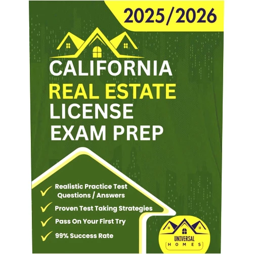 UNIVERSAL HOMES California Real Estate License Exam Prep 2025/2026: The Complete And Easy To Follow Licensing Study Guide With Realistic Practice Test Questions / ... First Try (Real Estate Exam prep collection)