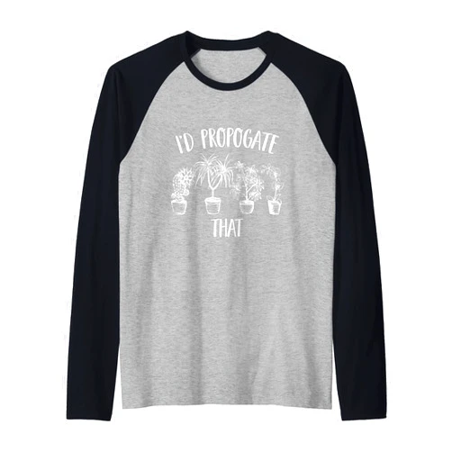 Garden Lover Humor - DressedForDuty I'd Propagate That Funny House Plant Lover Gardener Raglan Baseball Tee