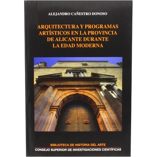 Spanish Edition by Alejandro Cañestro Donoso (Author) Arquitectura y programas artísticos en la provincia de Alicante durante la Edad Moderna