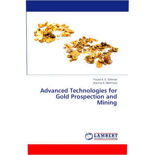 Fouad A. S. Soliman,Karima A. Mahmoud Advanced Technologies for Gold Prospection and Mining