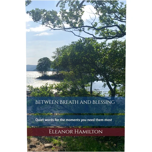 Eleanor Hamilton Between Breath and Blessing: Quiet words for the moments you need them most