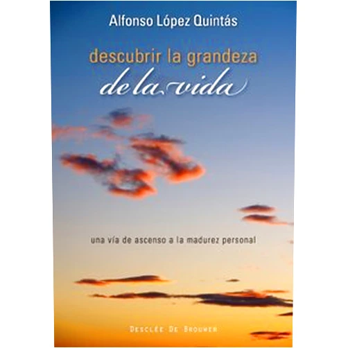 Alfonso López Quintás Descubrir la grandeza de la vida: Una vía de ascenso a la madurez personal (Spanish Edition)