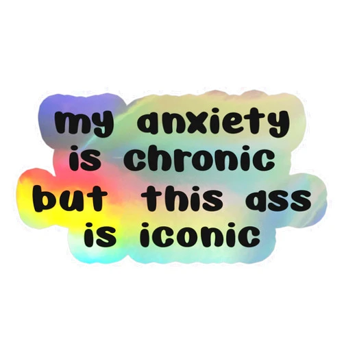 SmittyGFX My Anxiety Is Chronic But This Ass Is Iconic Sticker Funny Laptop Water Bottle Tumbler Car Truck Tablet Phone Gift Wall Window Sticker (4 Inches (Large), Holographic)