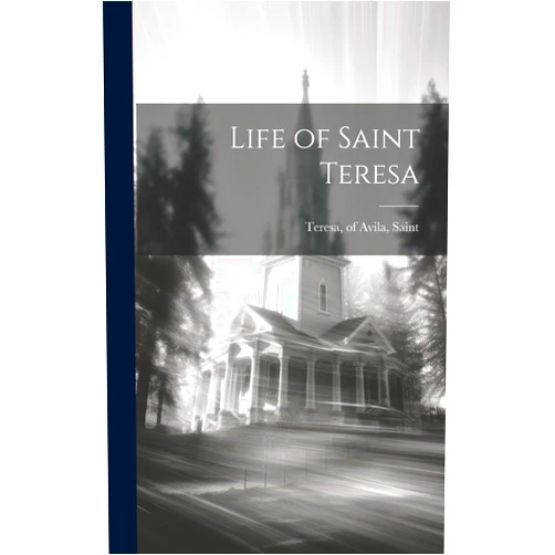 By Of Avila Saint Teresa (Creator) Life of Saint Teresa