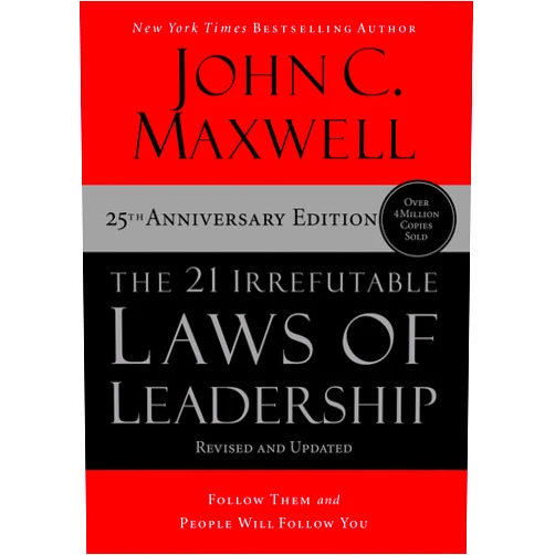 John C. Maxwell The 21 Irrefutable Laws of Leadership: Follow Them and People Will Follow You
