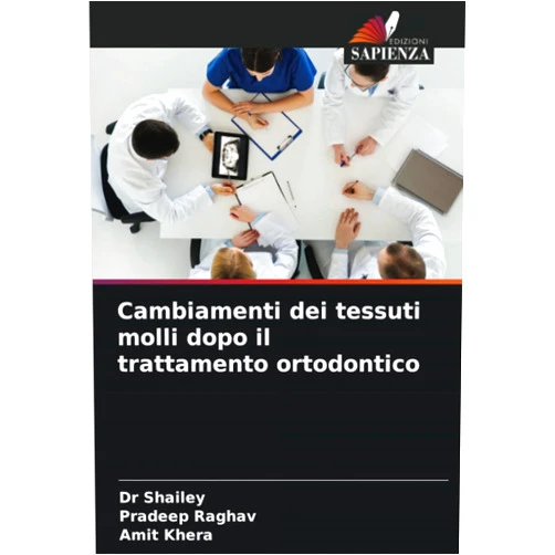 Dr Shailey,Pradeep Raghav,Amit Khera Cambiamenti dei tessuti molli dopo il trattamento ortodontico (Italian Edition)