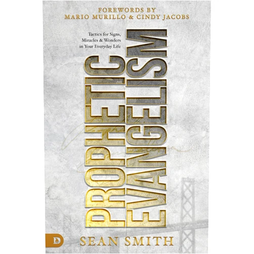 Sean Smith,Mario Murillo,Cindy Jacobs Prophetic Evangelism (Revised and Updated Edition): Tactics That Release Signs, Wonders, and Miracles in Your Everyday Life