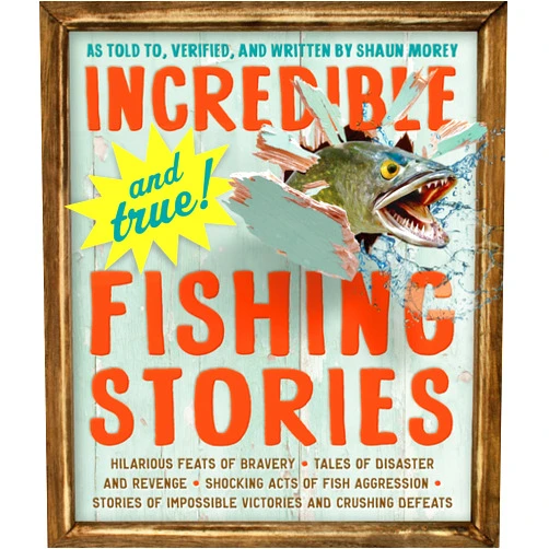 By Shaun Morey (Author) Incredible--and True!--Fishing Stories: Hilarious Feats of Bravery, Tales of Disaster and Revenge, Shocking Acts of Fish Aggression, Stories of Impossible Victories and Crushing Defeats