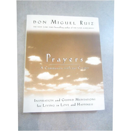 Don Miguel Ruiz,Janet Mills Prayers: A Communion with Our Creator