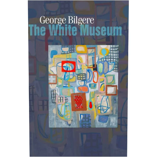 George Bilgere The White Museum