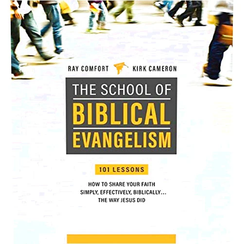 Ray Comfort,Robert S. Cameron School Of Biblical Evangelism: 101 Lessons: How To Share Your Faith Simply, Effectively, Biblically... The Way Jesus Did