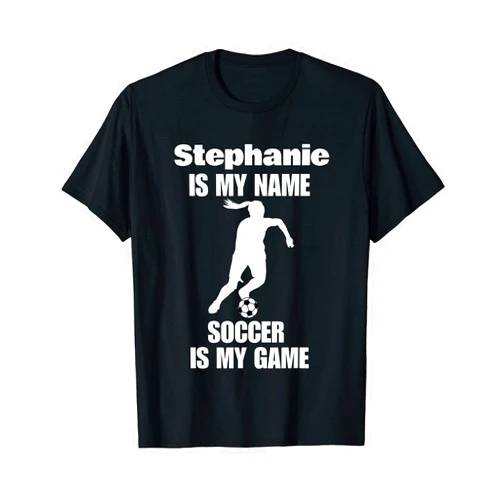 Is my name soccer is my game funny sayings Womens Stephanie is my name soccer is my game saying T-Shirt