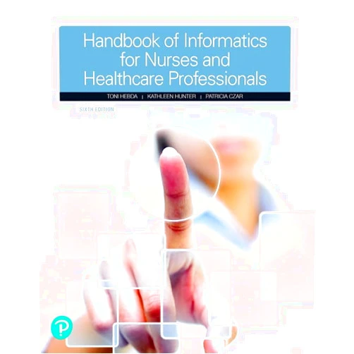 Toni Hebda,Kathleen Hunter,Patricia Czar Handbook of Informatics for Nurses & Healthcare Professionals